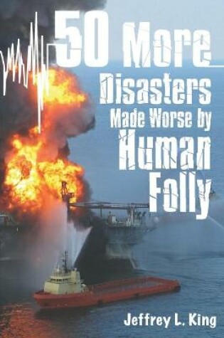 Cover of 50 More Disasters Made Worse By Human Folly