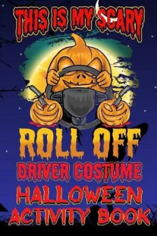 Cover of This Is My Scary Roll Off Driver Costume Halloween Activity Book