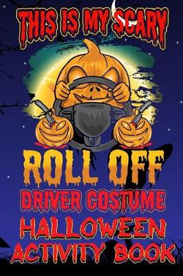 Book cover for This Is My Scary Roll Off Driver Costume Halloween Activity Book