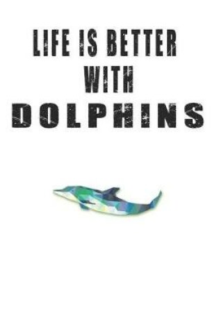 Cover of Life is Better with Dolphins