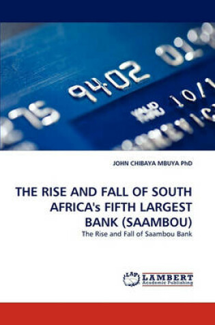 Cover of The Rise and Fall of South Africa's Fifth Largest Bank (Saambou)