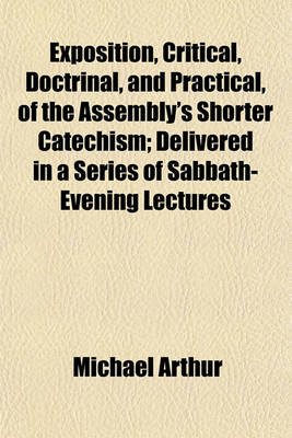 Book cover for Exposition, Critical, Doctrinal, and Practical, of the Assembly's Shorter Catechism; Delivered in a Series of Sabbath-Evening Lectures