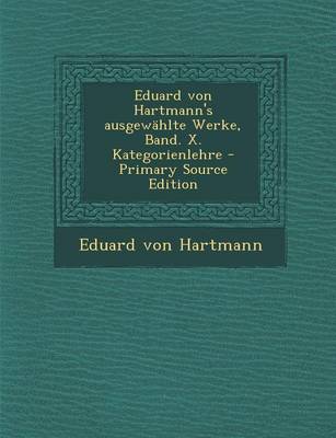 Book cover for Eduard Von Hartmann's Ausgewahlte Werke, Band. X. Kategorienlehre