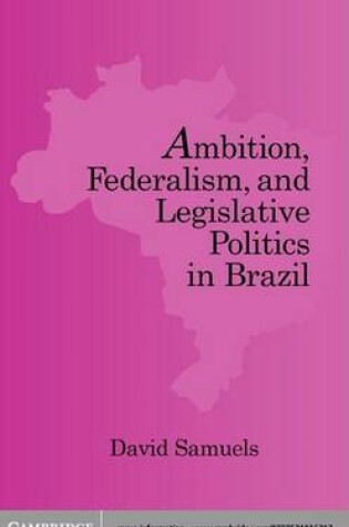 Cover of Ambition, Federalism, and Legislative Politics in Brazil