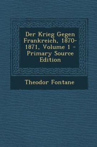 Cover of Der Krieg Gegen Frankreich, 1870-1871, Volume 1