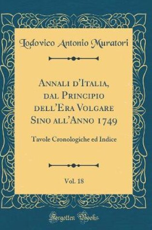 Cover of Annali d'Italia, Dal Principio Dell'era Volgare Sino All'anno 1749, Vol. 18