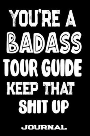 Cover of You're A Badass Tour Guide Keep That Shit Up