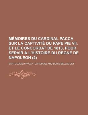 Book cover for Memoires Du Cardinal Pacca Sur La Captivite Du Pape Pie VII, Et Le Concordat de 1813, Pour Servir A L'Histoire Du Regne de Napoleon (2)