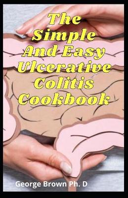 Book cover for The Simple And Easy Ulcerative Colitis Cookbook