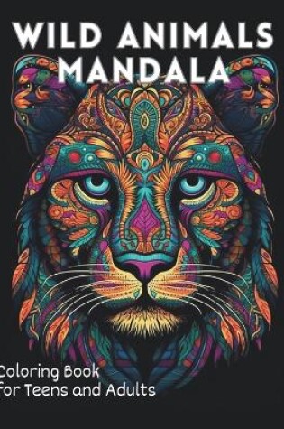 Cover of Wild Animals Mandala Coloring Book for Teens and Adults