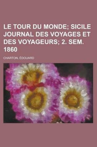 Cover of Le Tour Du Monde; Sicile Journal Des Voyages Et Des Voyageurs; 2. Sem. 1860