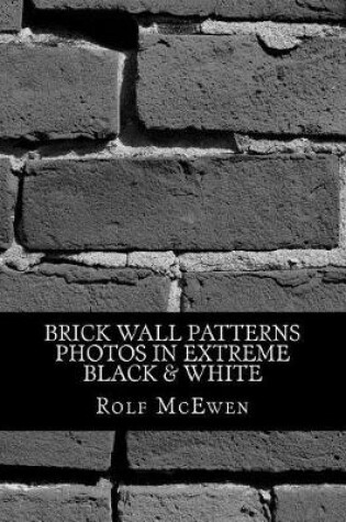 Cover of Brick Wall Patterns - Photos in Extreme Black & White