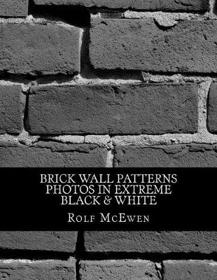 Book cover for Brick Wall Patterns - Photos in Extreme Black & White