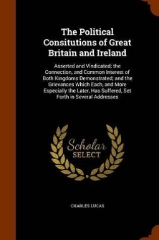 Cover of The Political Consitutions of Great Britain and Ireland