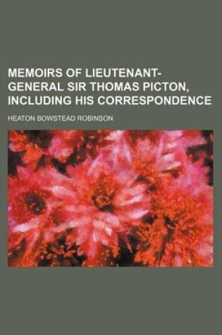 Cover of Memoirs of Lieutenant-General Sir Thomas Picton, Including His Correspondence