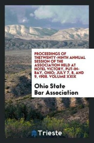 Cover of Proceedings of Thetwenty-Ninth Annual Session of the Association Held at Hotel Victory, Put-In-Bay, Ohio; July 7, 8, and 9, 1908. Volume XXIX