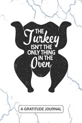 Book cover for The Turkey isn't the Only Thing in the Oven - A Gratitude Journal