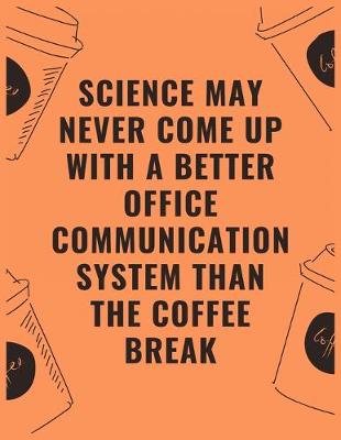 Book cover for Science may never come up with a better office communication system than the coffee break