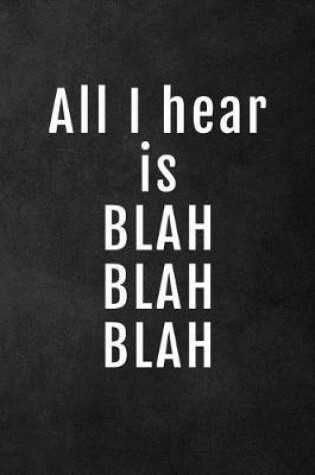 Cover of All I Hear Is Blah Blah Blah