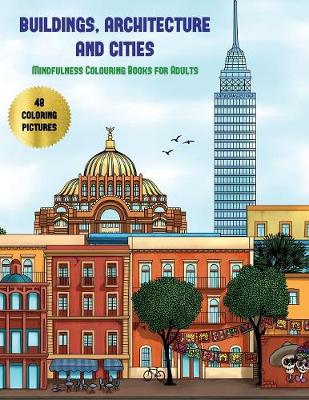 Cover of Mindfulness Colouring Books for Adults (Buildings, Architecture and Cities)