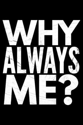 Book cover for Why always me?