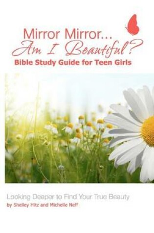 Cover of Mirror Mirror...Am I Beautiful? Bible Study Guide for Teen Girls