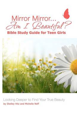 Book cover for Mirror Mirror...Am I Beautiful? Bible Study Guide for Teen Girls