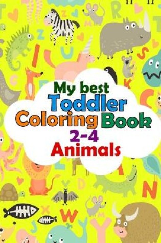 Cover of My Best Toddler Coloring Book 2-4 Animals