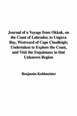 Book cover for Journal of a Voyage from Okkak, on the Coast of Labrador, to Ungava Bay, Westward of Cape Chudleigh; Undertaken to Explore the Coast, and Visit the Esquimaux in That Unknown Region