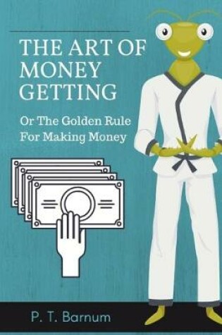 Cover of The Art of Money Getting, Or The Golden Rule For Making Money