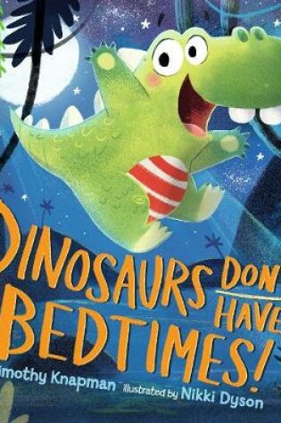 Cover of Dinosaurs Don't Have Bedtimes!