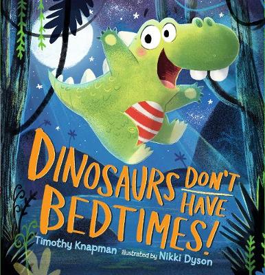 Book cover for Dinosaurs Don't Have Bedtimes!