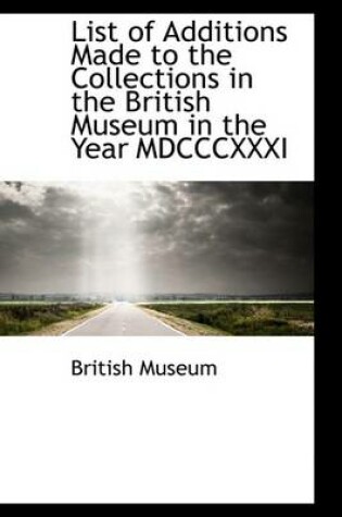 Cover of List of Additions Made to the Collections in the British Museum in the Year MDCCCXXXI