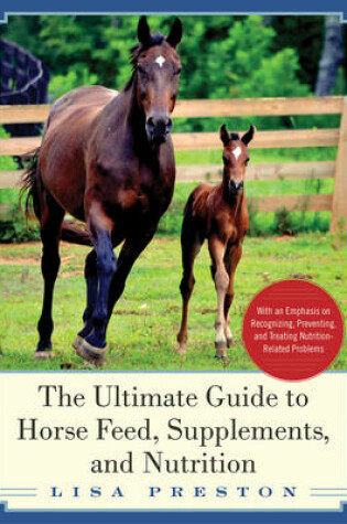 Cover of The Ultimate Guide to Horse Feed, Supplements, and Nutrition