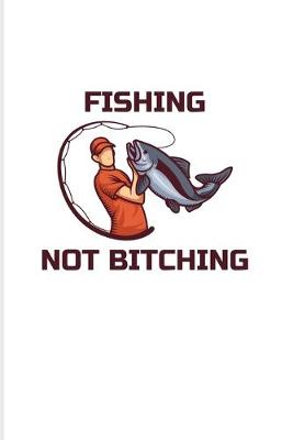Book cover for Fishing Not Bitching