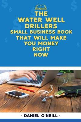 Book cover for The Water Well Drillers Small Business Book That Will Make You Money Right Now