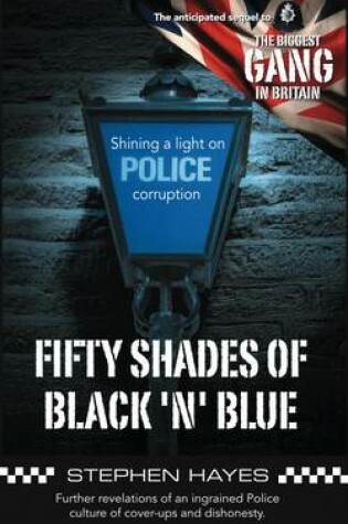 Cover of Fifty Shades of Black 'n' Blue - Further Revelations of an Ingrained Police Culture of Cover-ups and Dishonesty