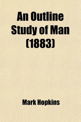 Book cover for An Outline Study of Man; Or, the Body and Mind in One System. with Illustrative Diagrams, and a Method for Blackboard Teaching