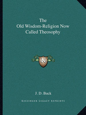 Book cover for The Old Wisdom-Religion Now Called Theosophy