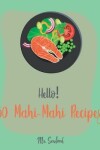Book cover for Hello! 50 Mahi-Mahi Recipes
