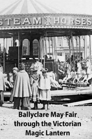 Cover of Ballyclare May Fair Through the Victorian Magic Lantern