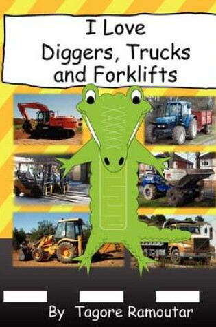 Cover of I Love Diggers, Trucks and Forklifts