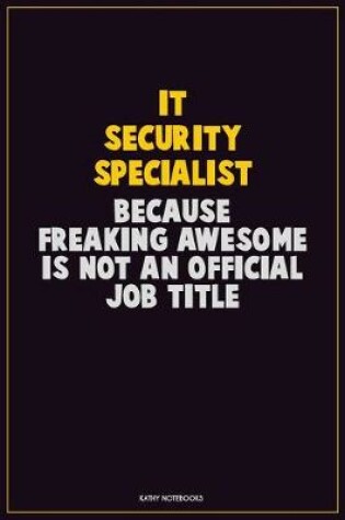 Cover of IT Security Specialist, Because Freaking Awesome Is Not An Official Job Title