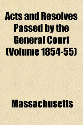Book cover for Acts and Resolves Passed by the General Court (Volume 1854-55)