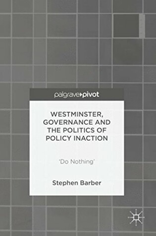 Cover of Westminster, Governance and the Politics of Policy Inaction