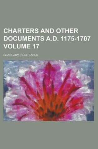 Cover of Charters and Other Documents A.D. 1175-1707 Volume 17