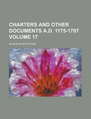 Book cover for Charters and Other Documents A.D. 1175-1707 Volume 17