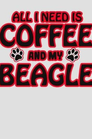 Cover of All I Need is Coffee and My Beagle