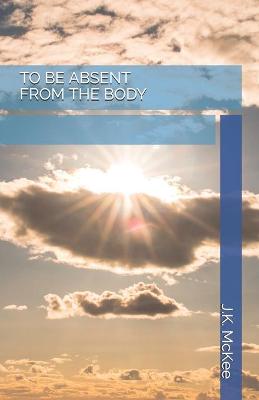 Book cover for To Be Absent From the Body