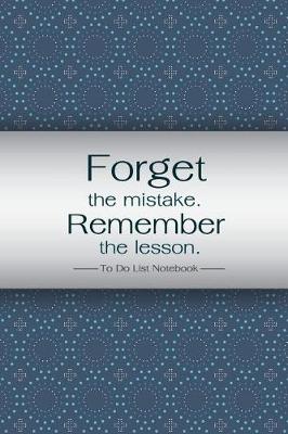 Book cover for To Do List Notebook Forget the mistake remember the lesson.